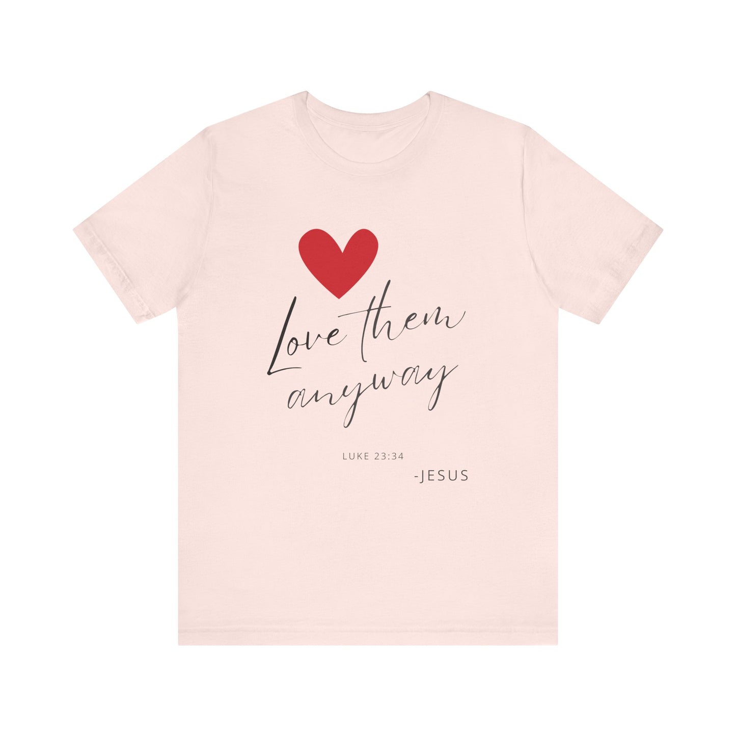 "Love Them Anyway" - Unisex Jersey Short Sleeve Tee