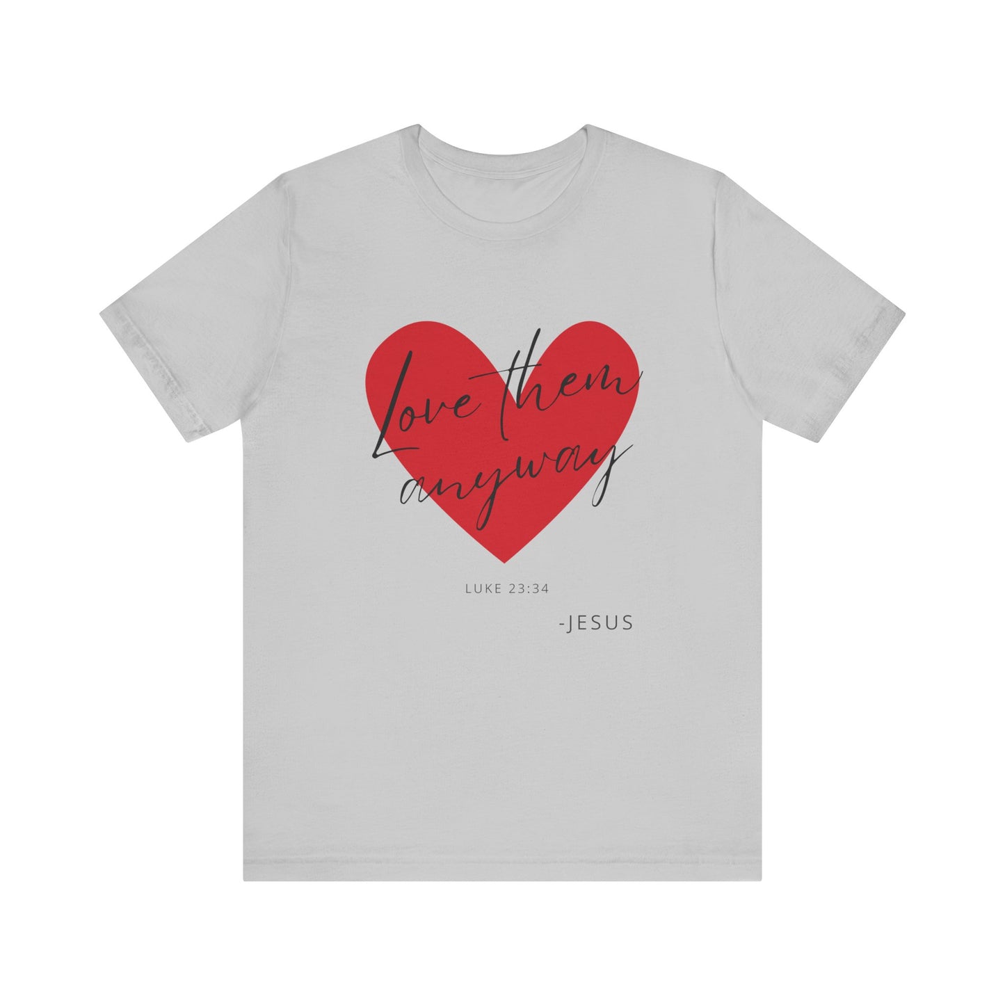 "Love Them Anyways" - Unisex Jersey Short Sleeve Tee