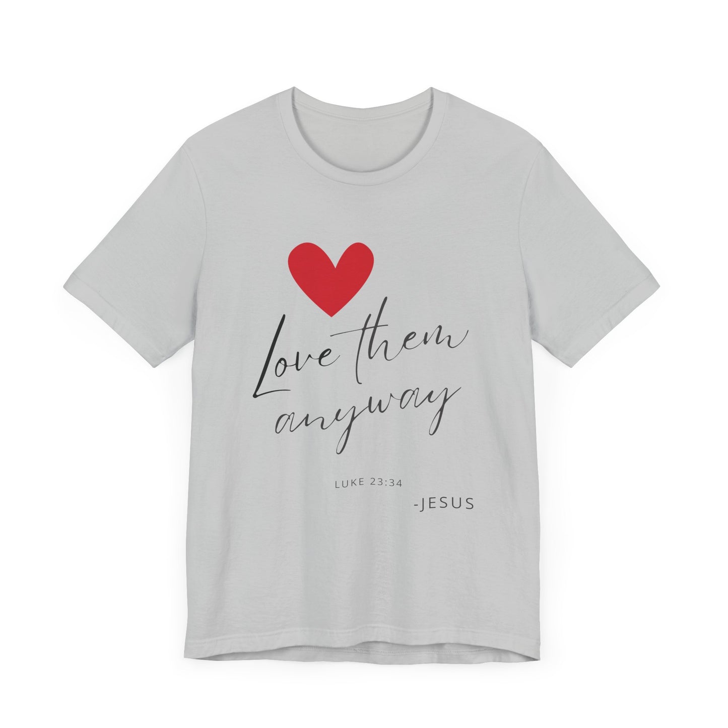 "Love Them Anyway" - Unisex Jersey Short Sleeve Tee