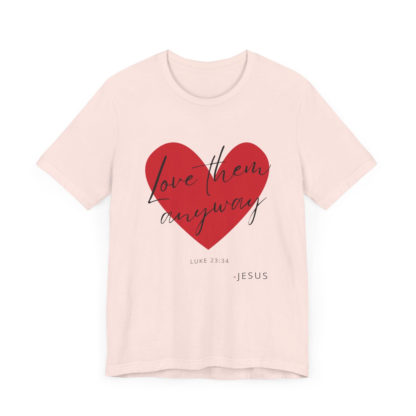 "Love Them Anyways" - Unisex Jersey Short Sleeve Tee