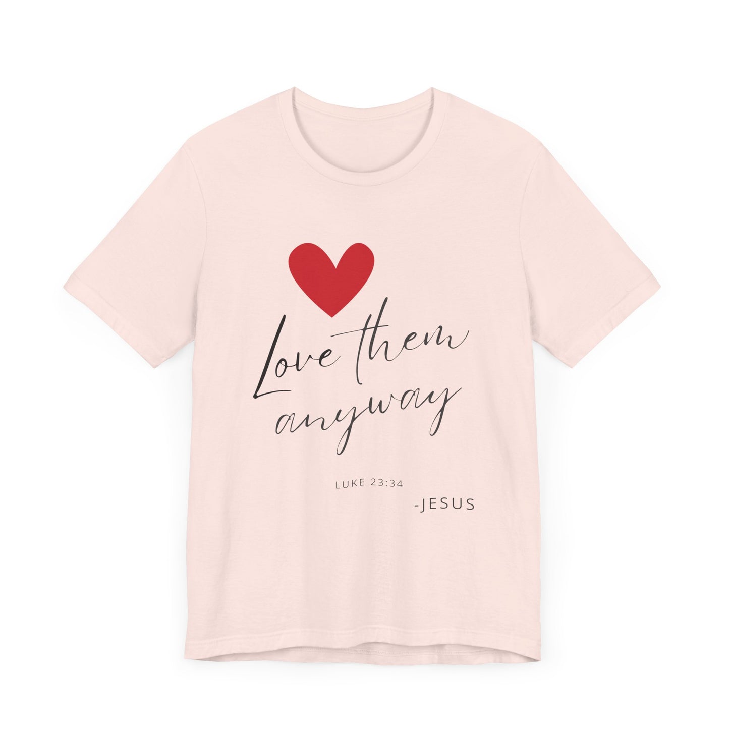 "Love Them Anyway" - Unisex Jersey Short Sleeve Tee