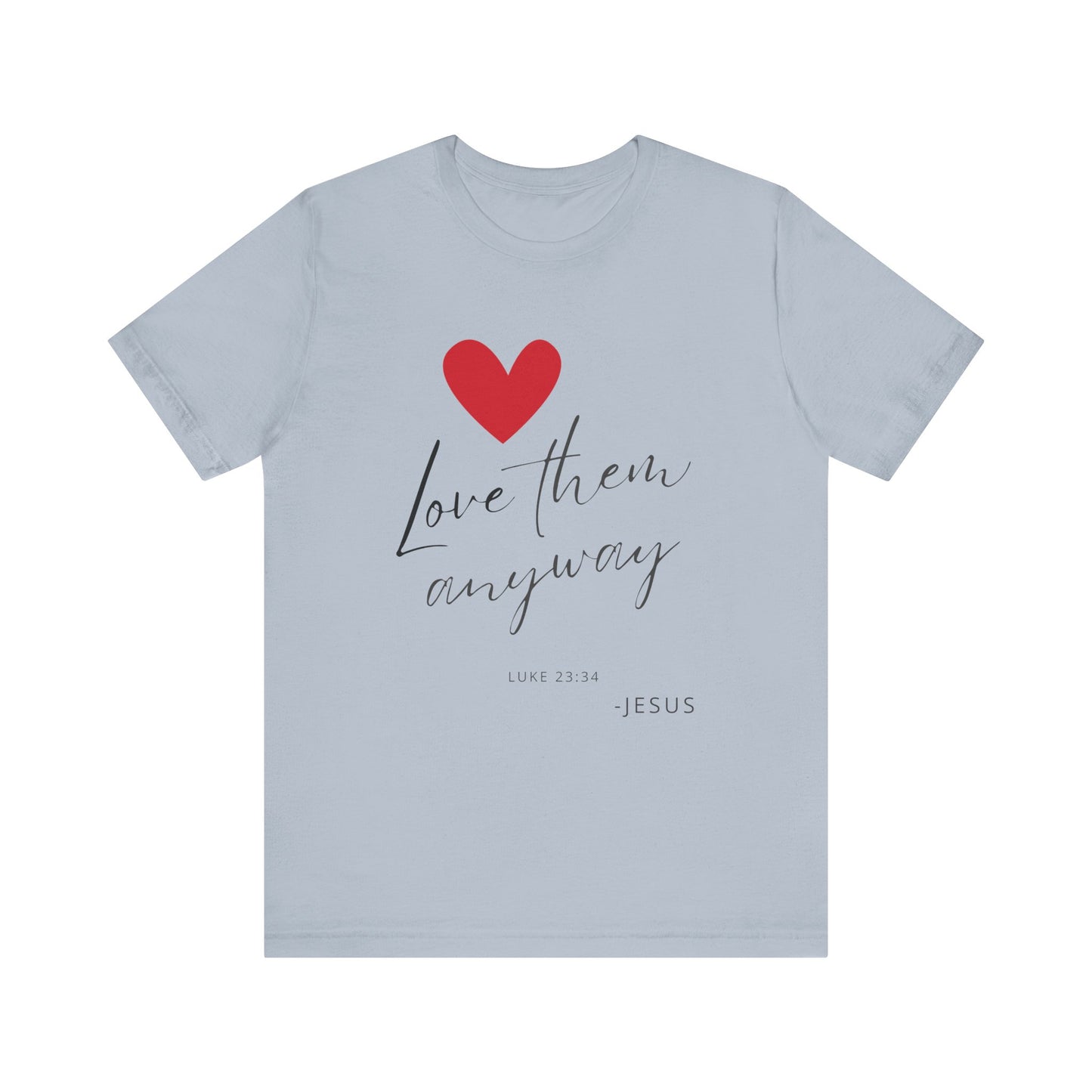 "Love Them Anyway" - Unisex Jersey Short Sleeve Tee