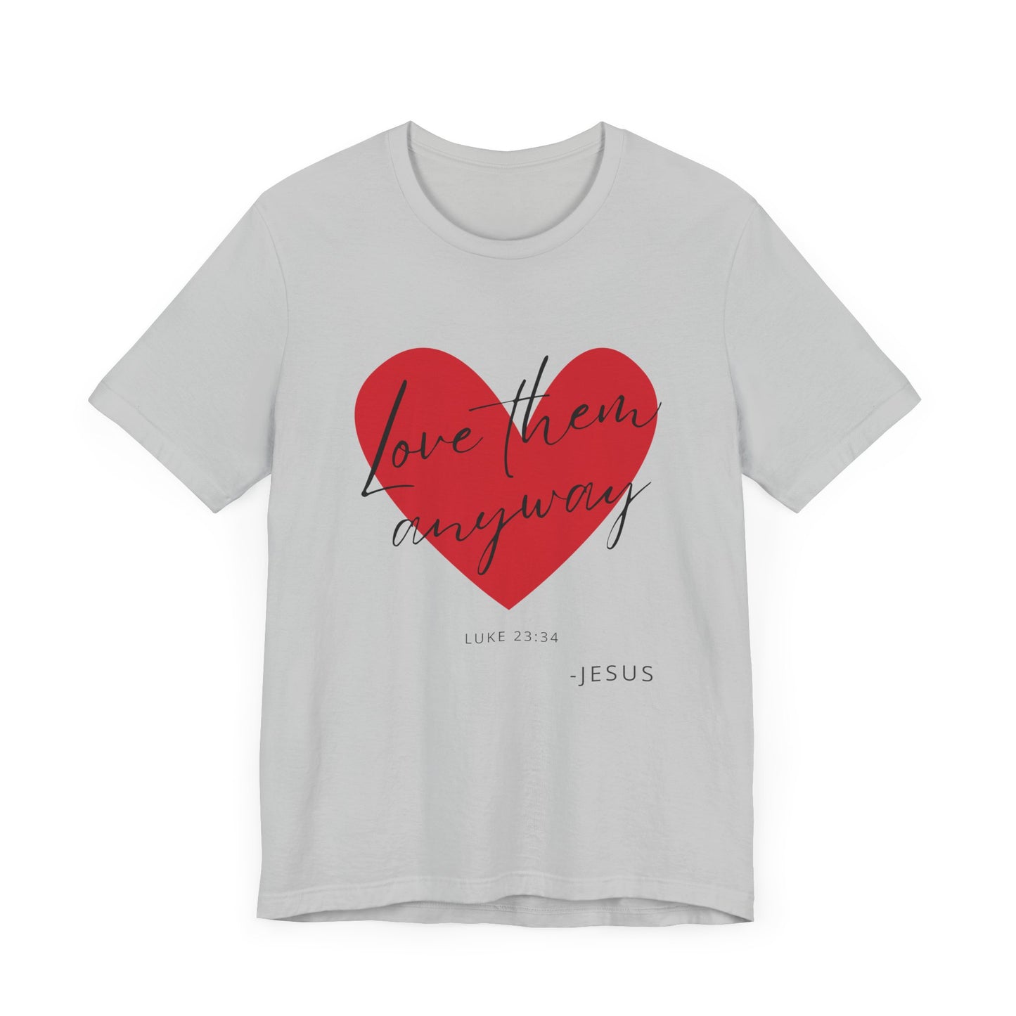 "Love Them Anyways" - Unisex Jersey Short Sleeve Tee