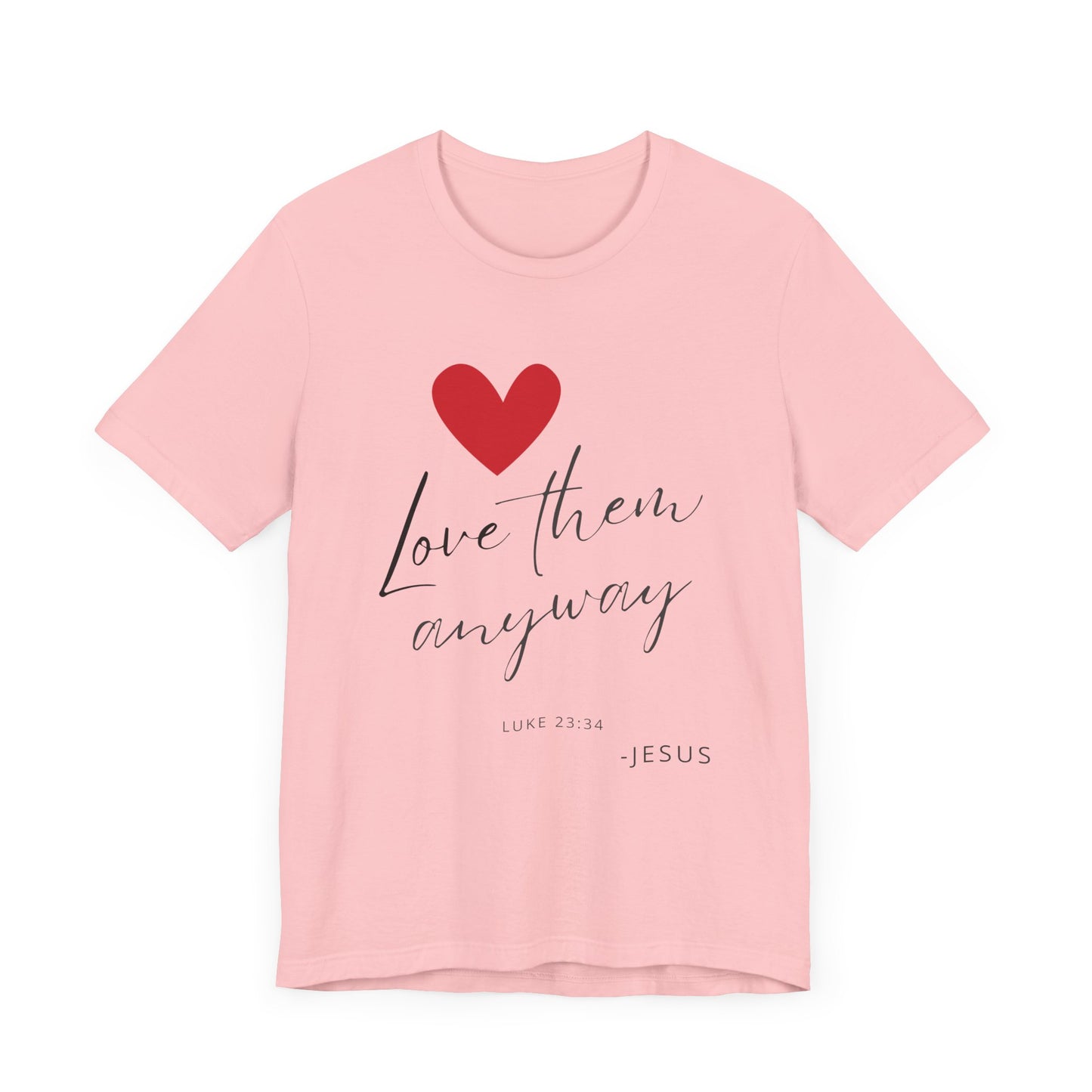 "Love Them Anyway" - Unisex Jersey Short Sleeve Tee