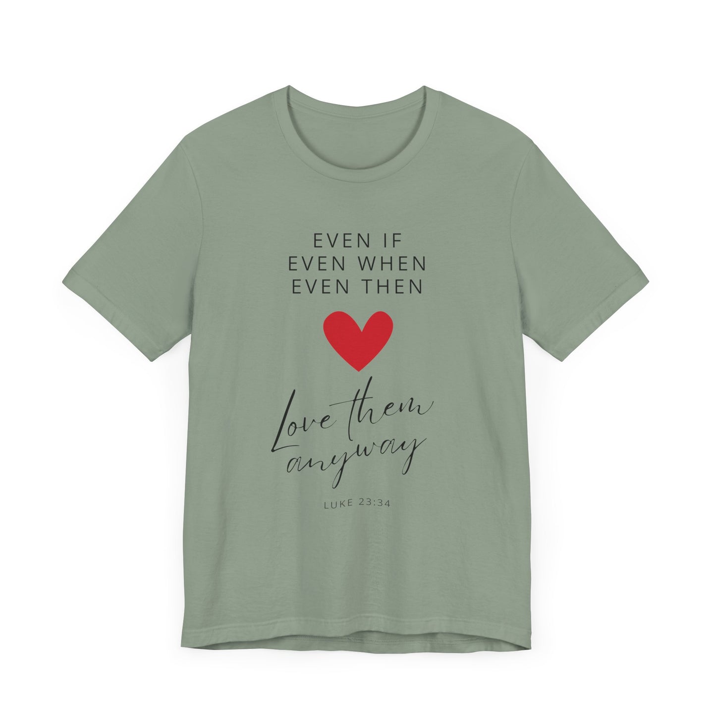 "Even If, Even When, Even Then... Love Them Anyway" - Unisex Jersey Short Sleeve Tee