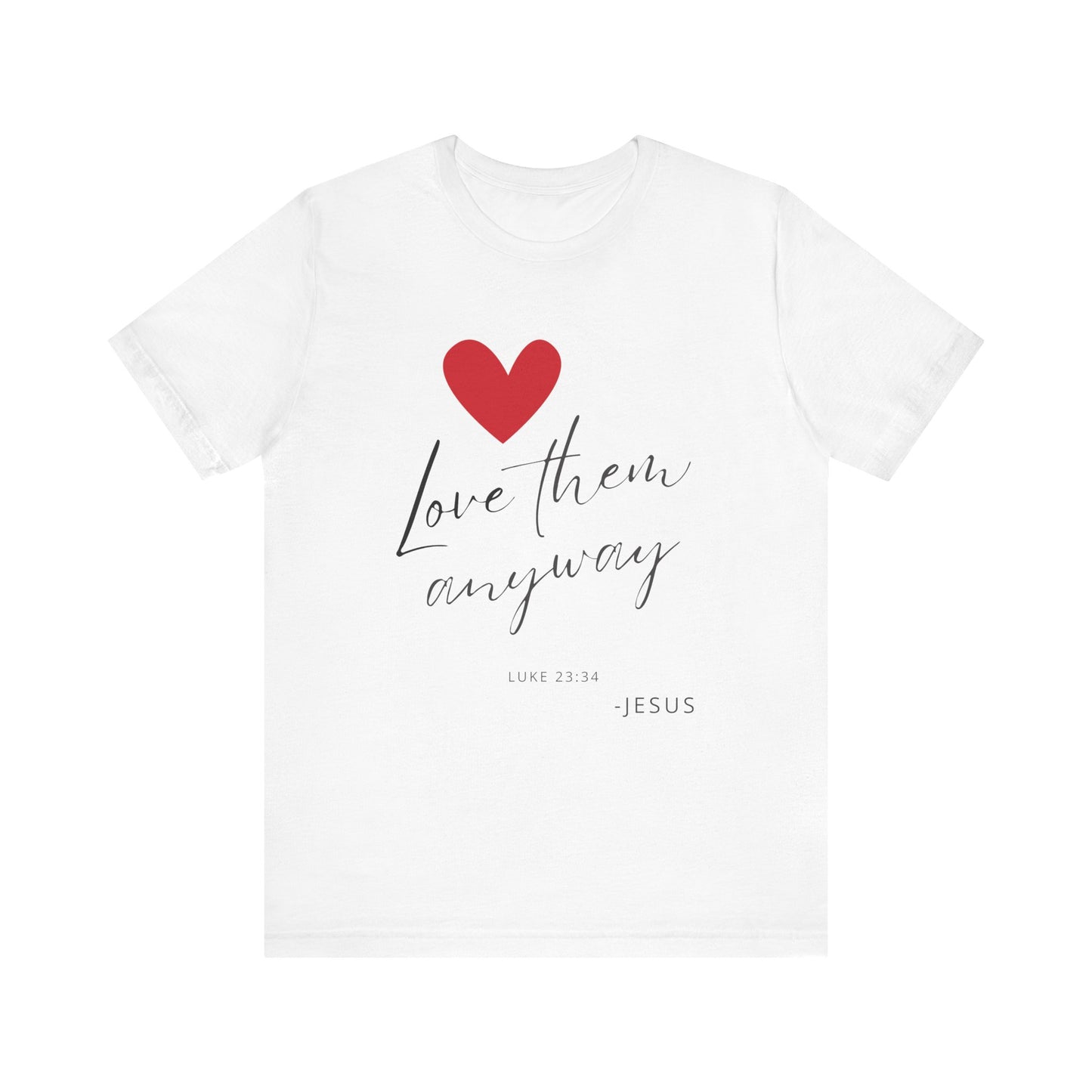 "Love Them Anyway" - Unisex Jersey Short Sleeve Tee