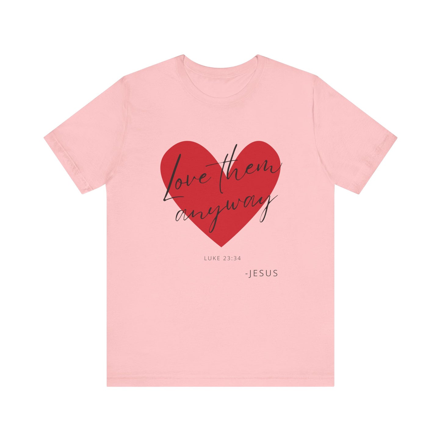 "Love Them Anyways" - Unisex Jersey Short Sleeve Tee