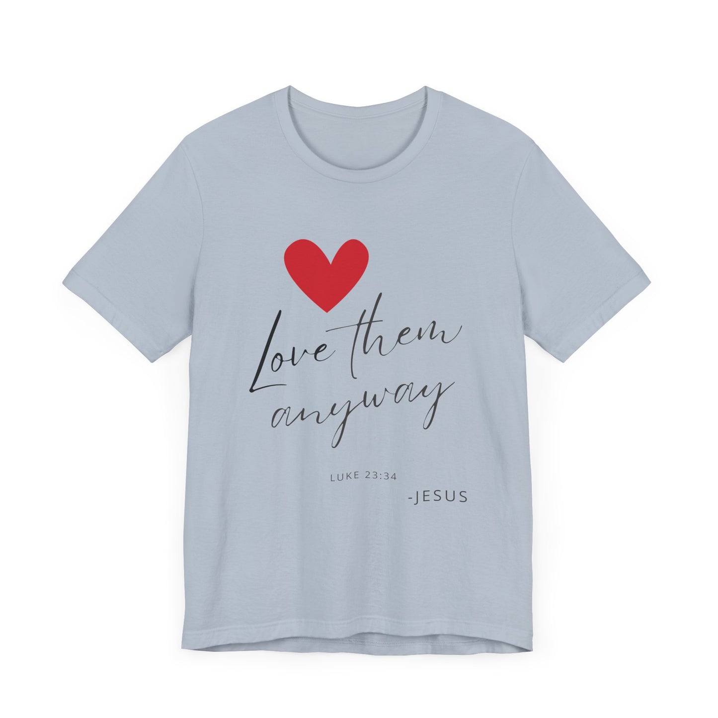 "Love Them Anyway" - Unisex Jersey Short Sleeve Tee