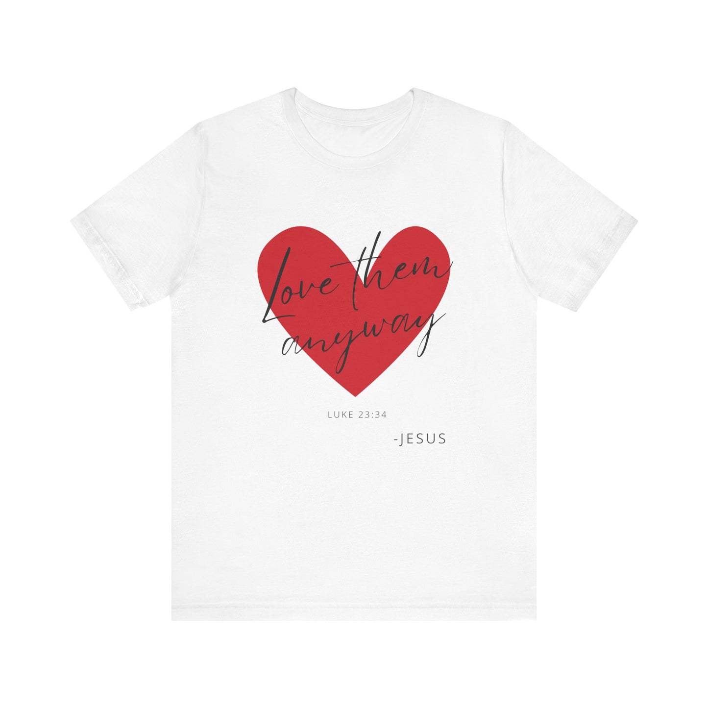 "Love Them Anyways" - Unisex Jersey Short Sleeve Tee