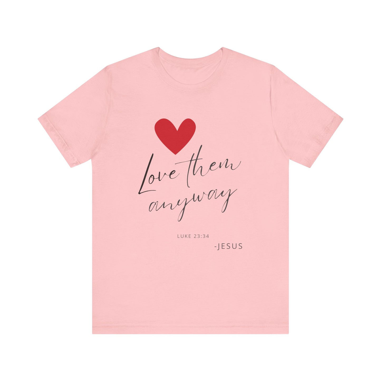 "Love Them Anyway" - Unisex Jersey Short Sleeve Tee