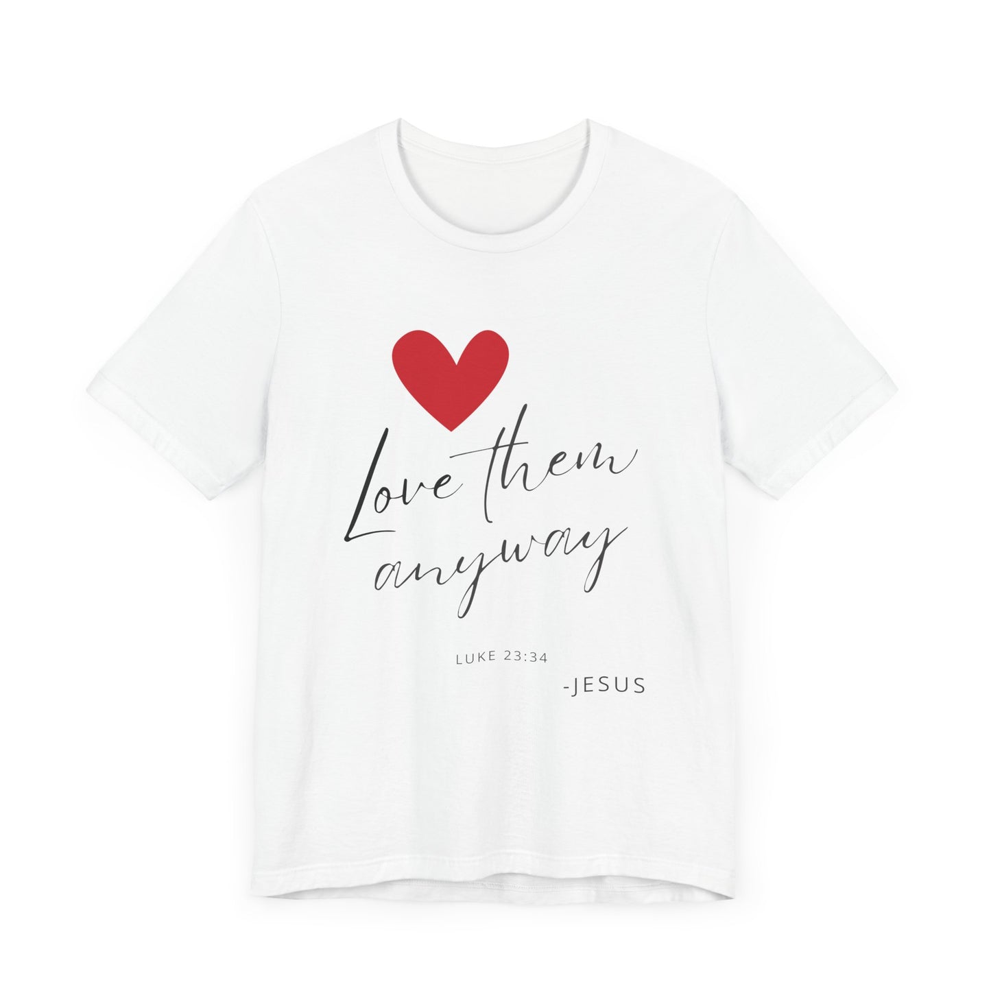 "Love Them Anyway" - Unisex Jersey Short Sleeve Tee